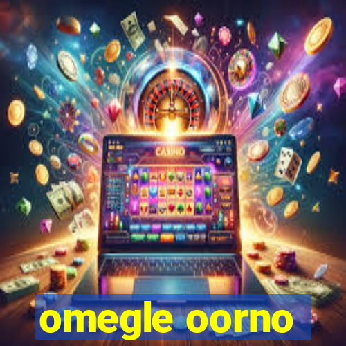 omegle oorno